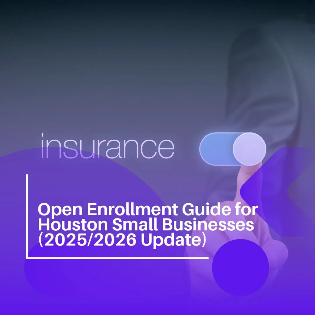 Open Enrollment Guide for Houston Businesses 2025/2026